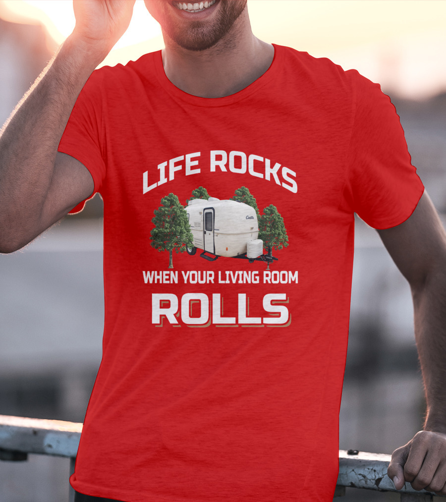 LIFE ROCKS WHEN YOUR LIVING ROOM ROLLS Casita RV Camper T-Shirt