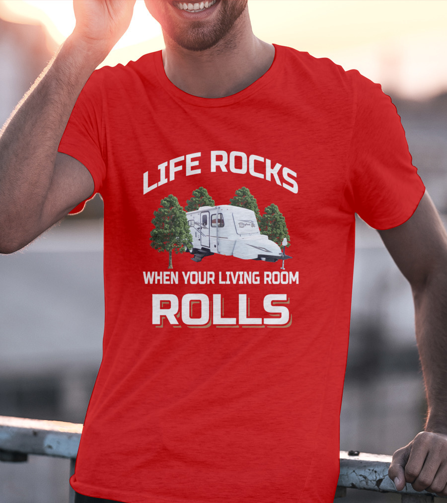 Life Rocks When Your Living Room Rolls Camper Bigfoot T-Shirt