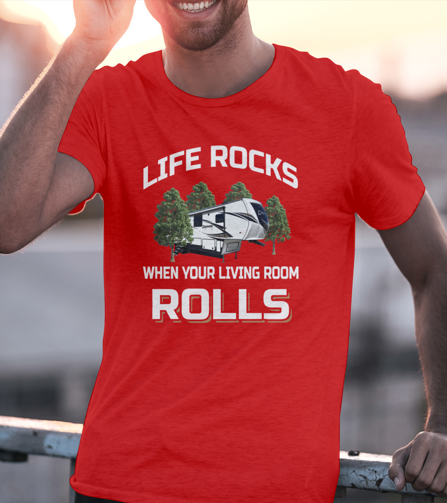 LIFE ROCKS WHEN YOUR LIVING ROOM ROLLS Primetime RV Camper T-Shirt