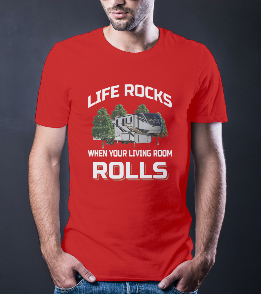 LIFE ROCKS WHEN YOUR LIVING ROOM ROLLS ALLIANCE RV T-Shirt