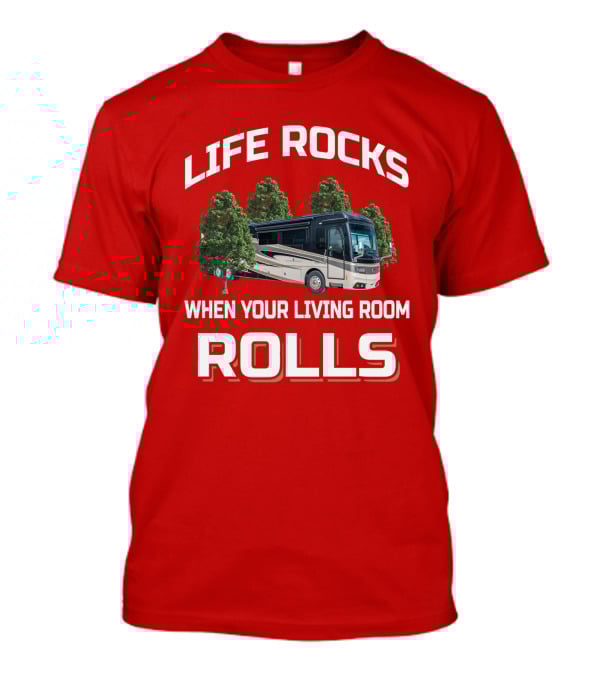 Life Rocks When Your Living Room Rolls Monaco Rv T-Shirt