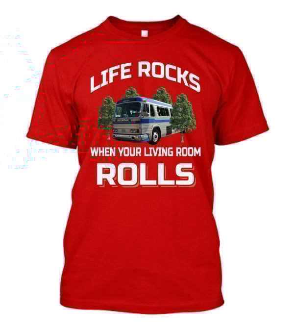 Life Rocks When Your Living Room Rolls GM PD 4106 T-Shirt