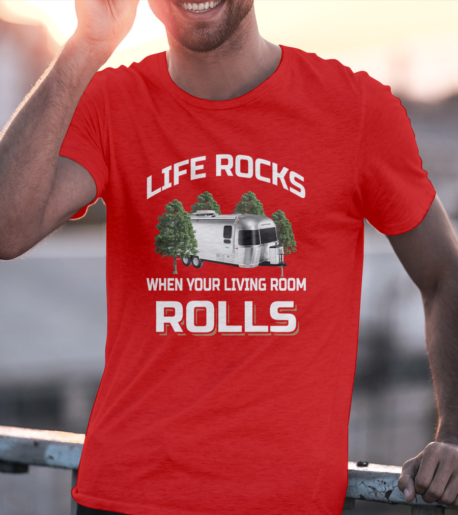 Life Rocks When Your Living Room Rolls Airstream T-Shirt