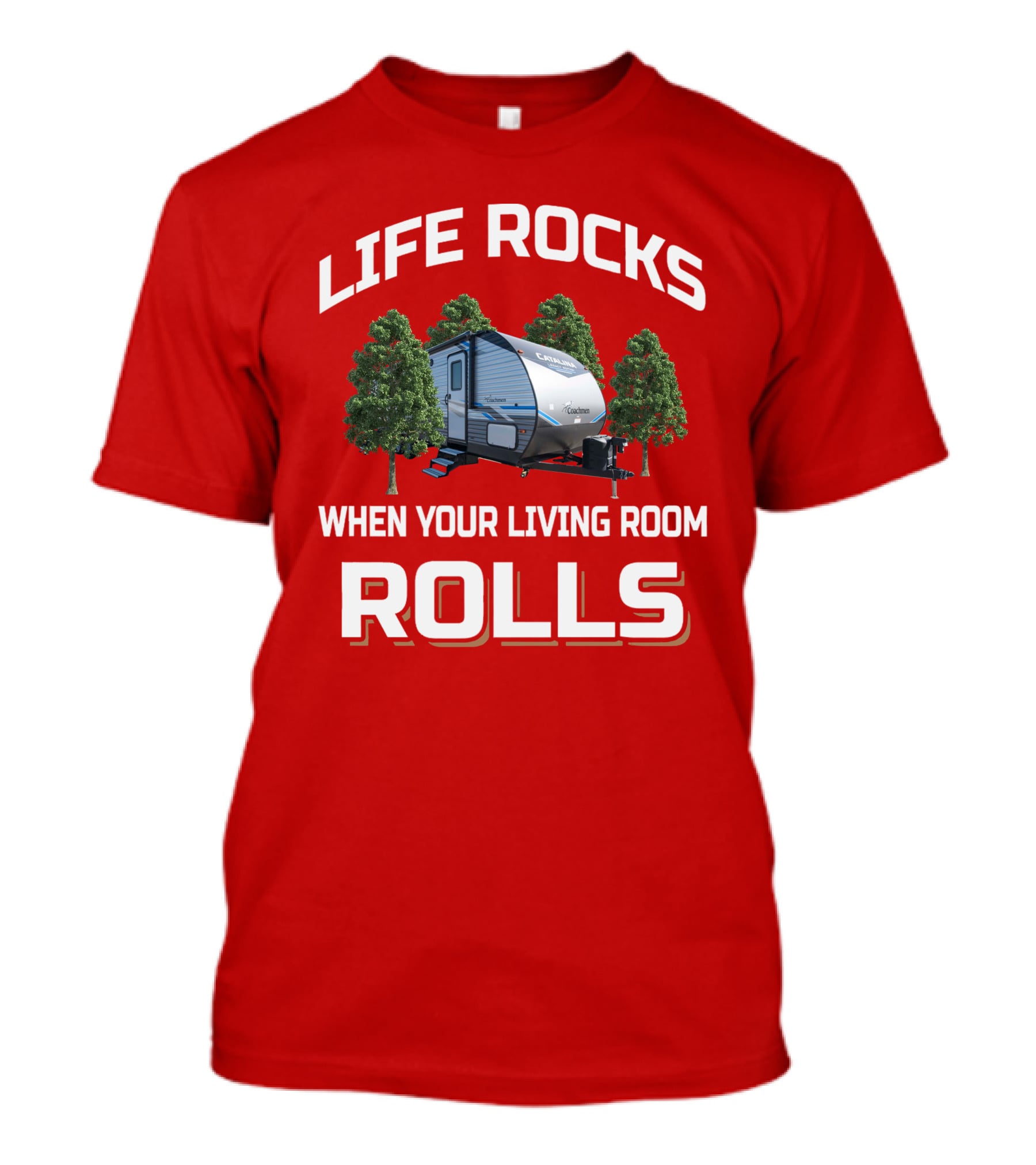 Life Rocks When Your Living Room Rolls Catalina T-Shirt