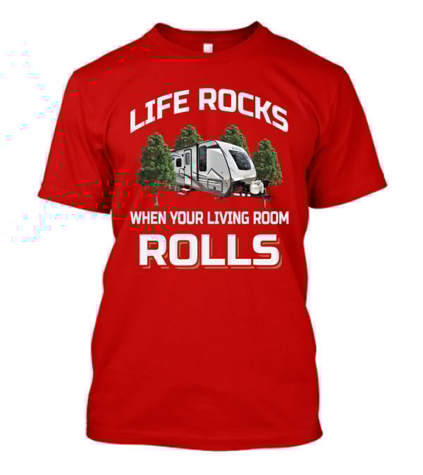 Life Rocks When Your Living Room Rolls Coachmen Apex T-Shirt