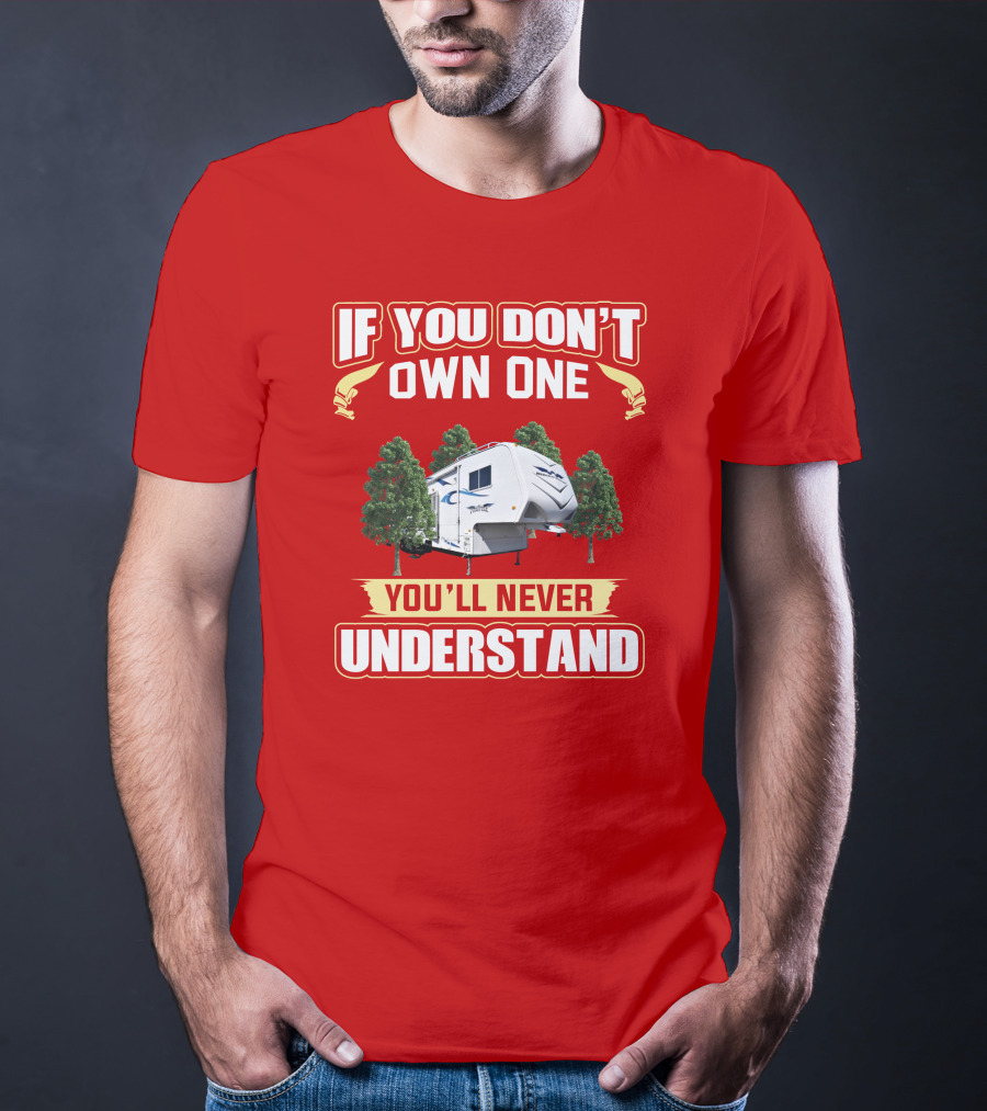 If You Don't Own One You'll Never Understand Weekend Warrior RV Camper T-Shirt