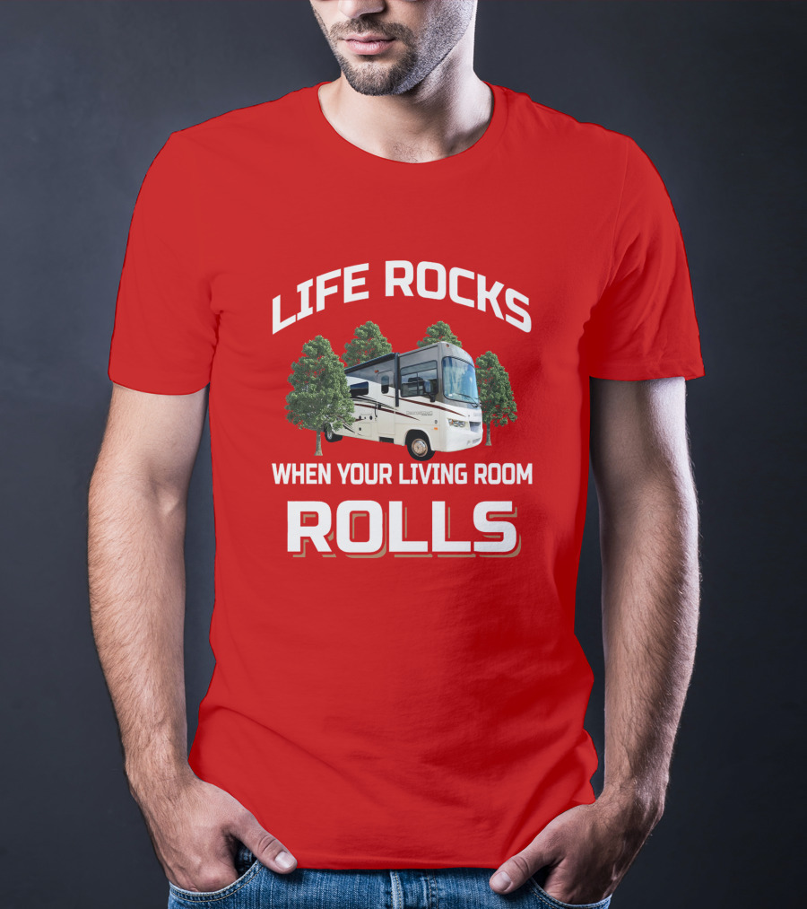 Life Rocks When Your Living Room Rolls RV Camper T-Shirt