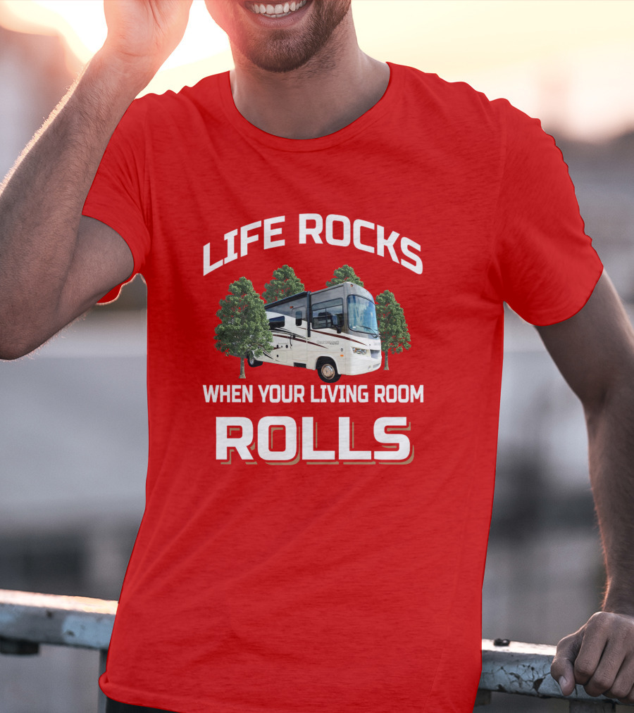 Life Rocks When Your Living Room Rolls RV Camper T-Shirt
