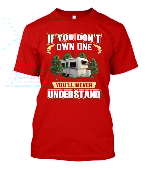 If You Don't Own One You'll Never Understand Hi Lo Camper T-Shirt