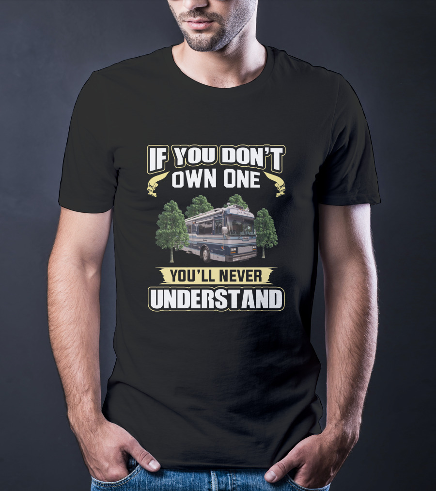 If You Don't Own One You'll Never Understand Wanderlodge T-Shirt