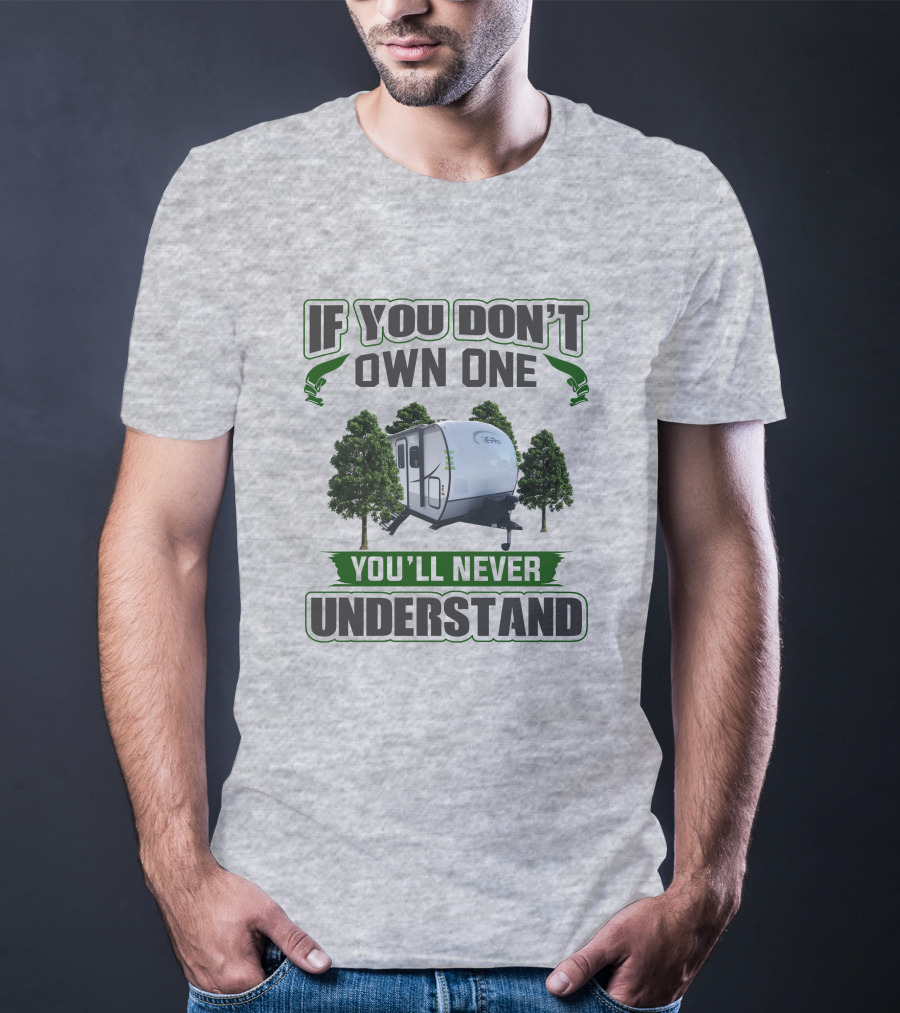 If You Don't Own One You'll Never Understand E Pro Camper T-Shirt