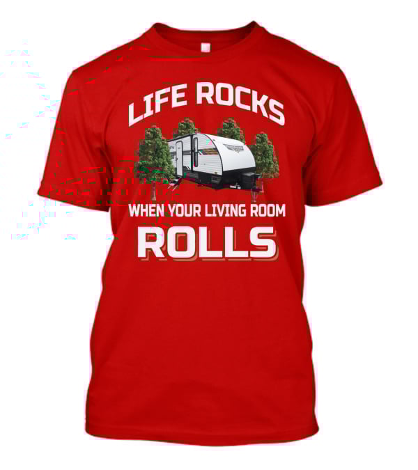 Life Rocks When Your Living Room Rolls Wildwood X Lite T-Shirt