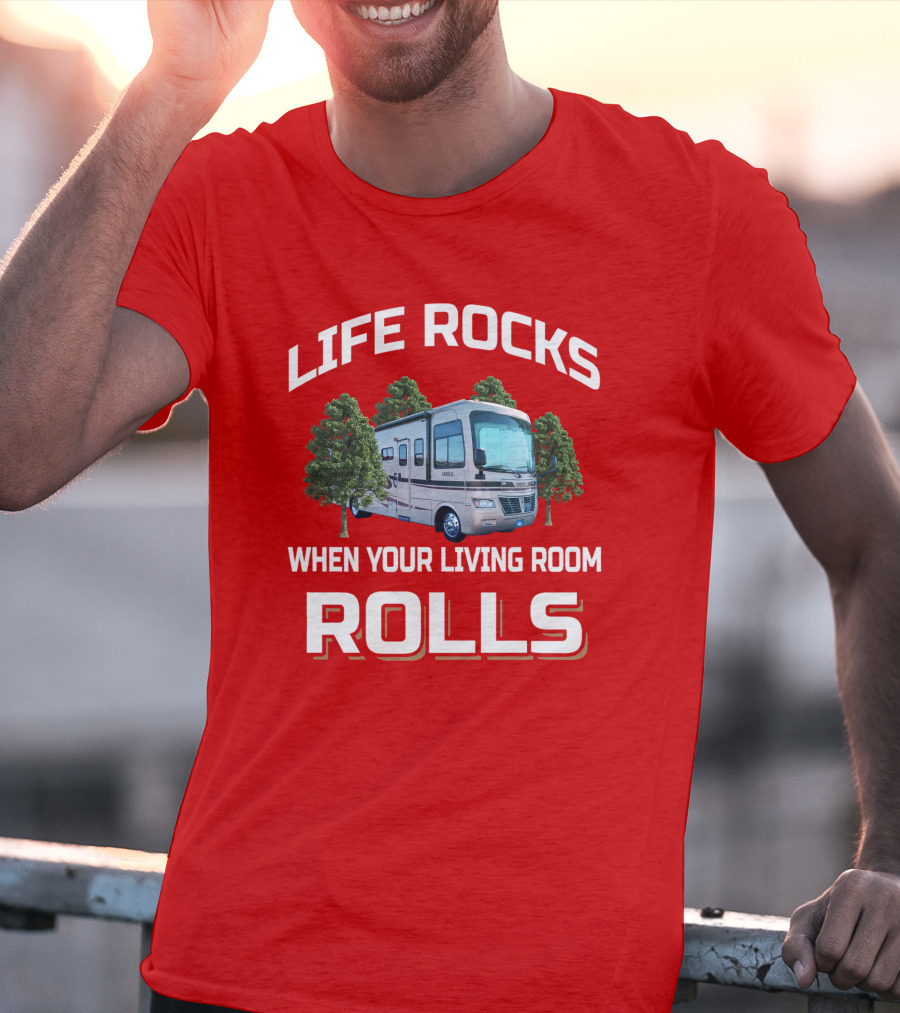 LIFE ROCKS WHEN YOUR LIVING ROOM ROLLS Holiday Rambler RV T-Shirt