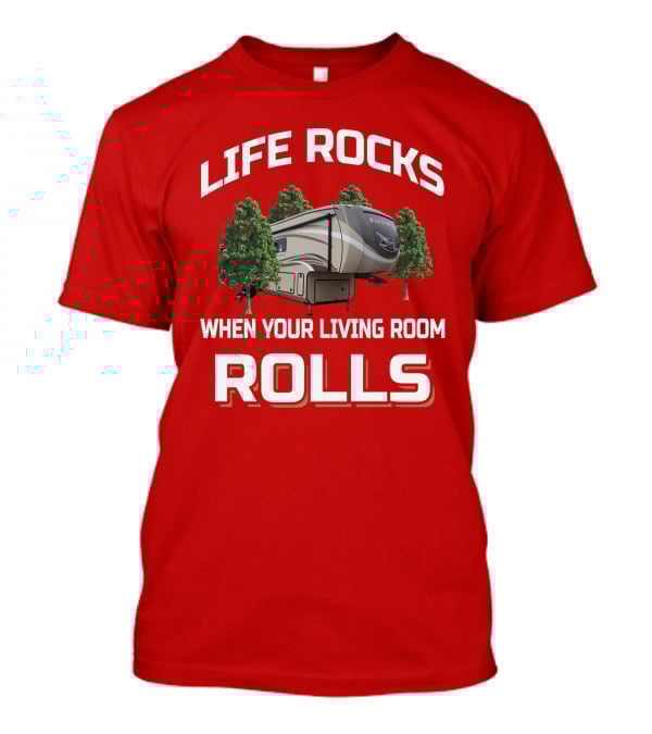 Life Rocks When Your Living Room Rolls Pinnacle Rv Camping Tree Scene T-Shirt