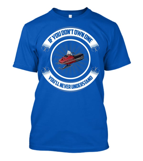 If You Don't Own One You'll Never Understand Rupp Snowmobile T-Shirt