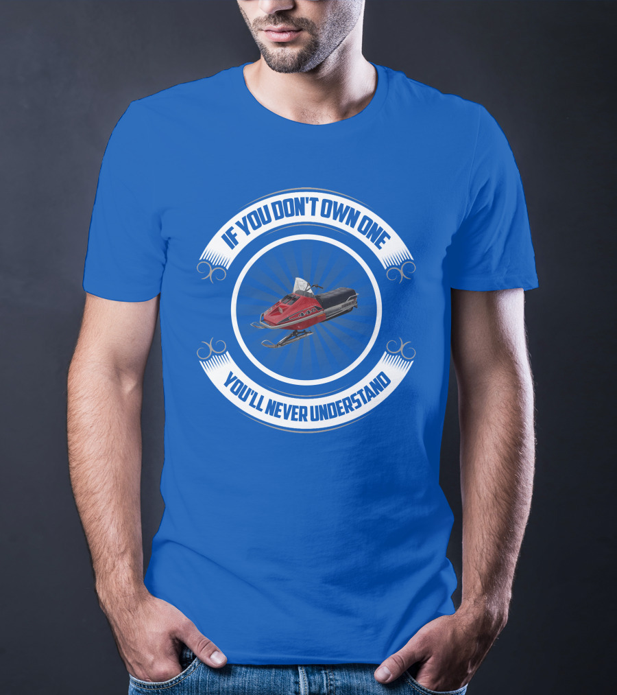 If You Don't Own One You'll Never Understand Rupp Snowmobile T-Shirt