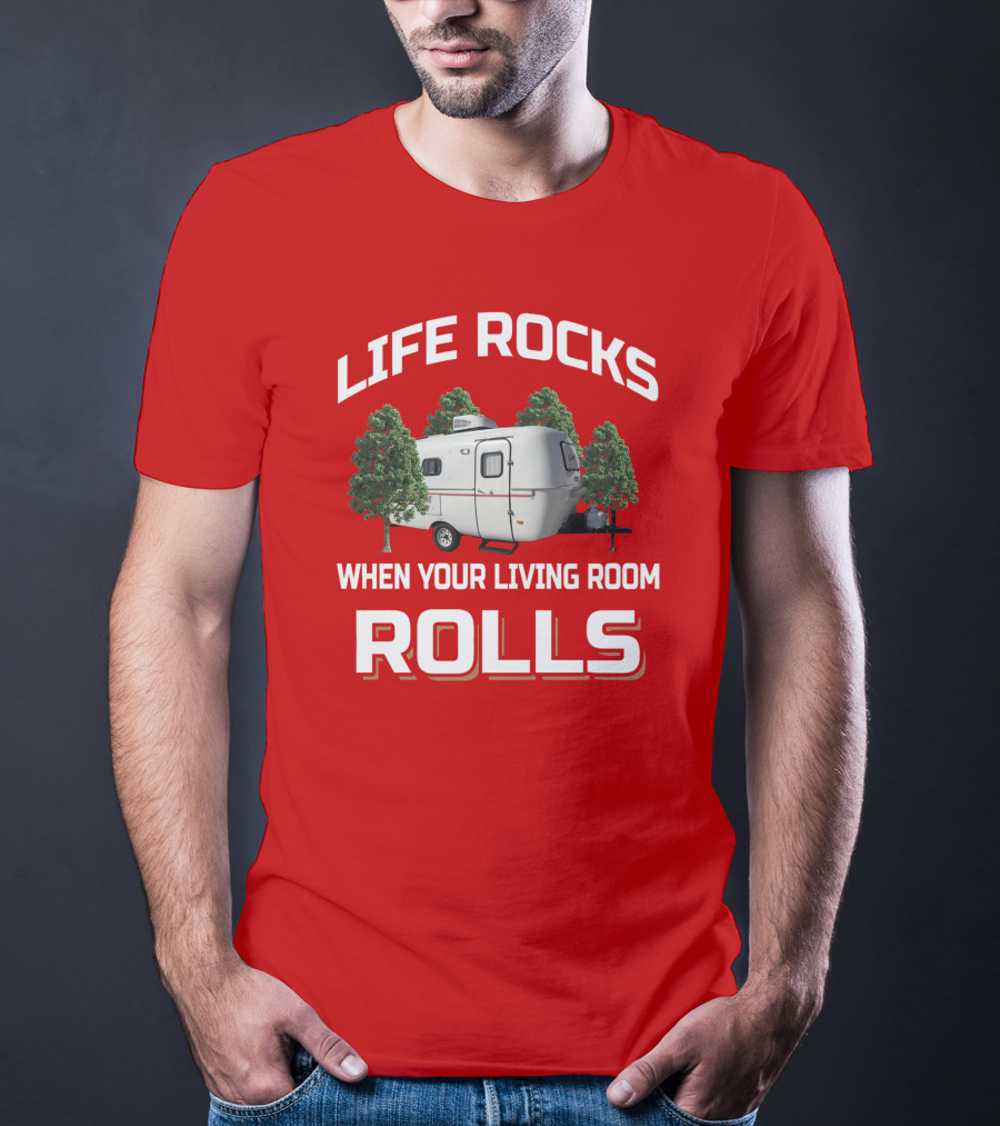 Life Rocks When Your Living Room Rolls Camper T-Shirt