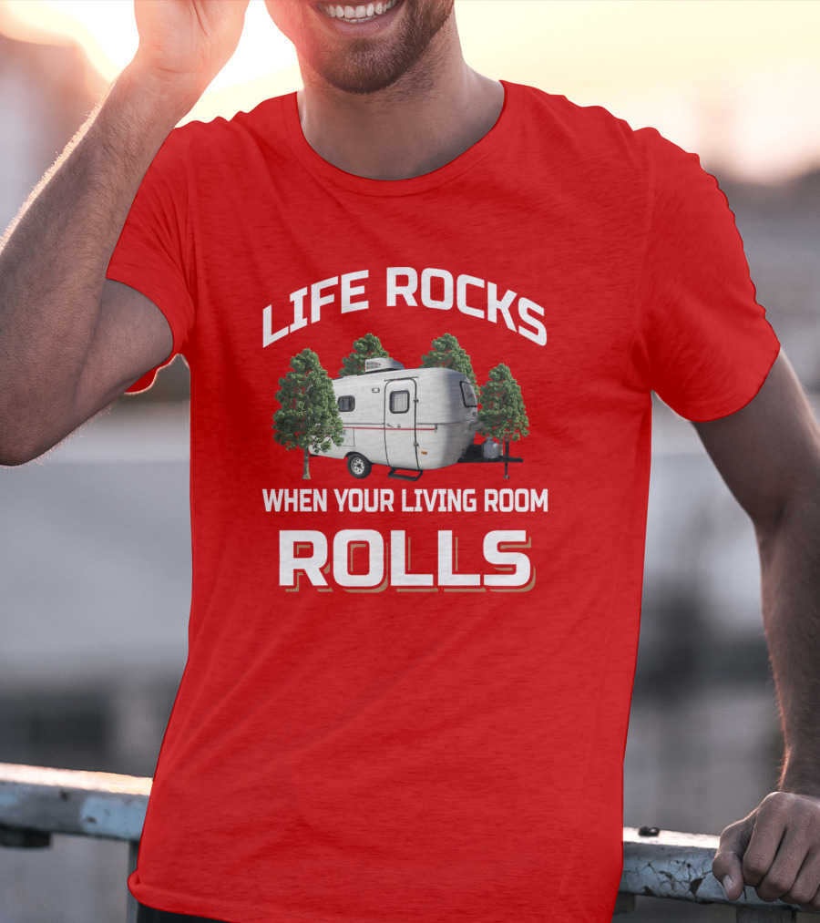 Life Rocks When Your Living Room Rolls Camper T-Shirt