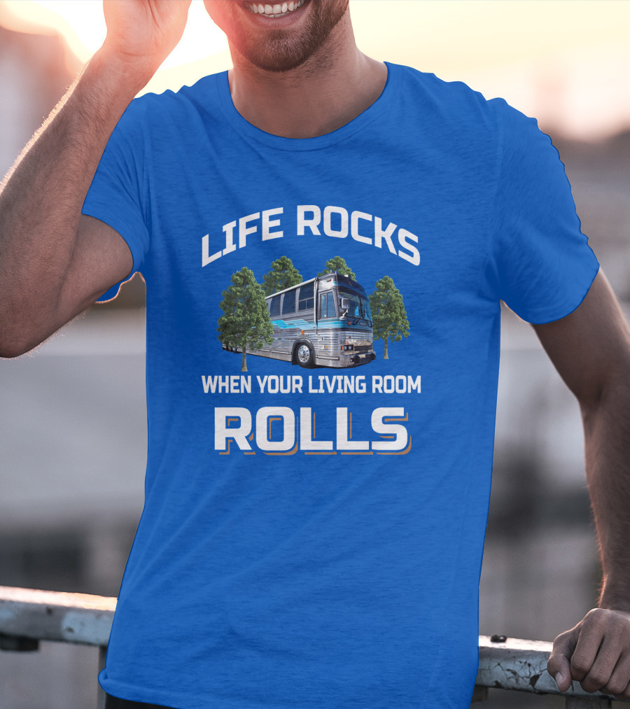 Life Rocks When Your Living Room Rolls Prevost T-Shirt