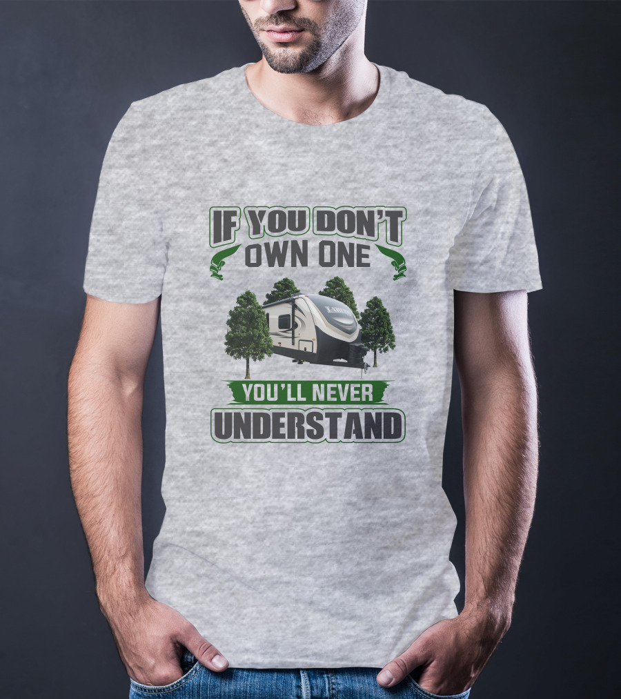 If You Don't Own One You'll Never Understand Laredo RV Trailer Camping T-Shirt