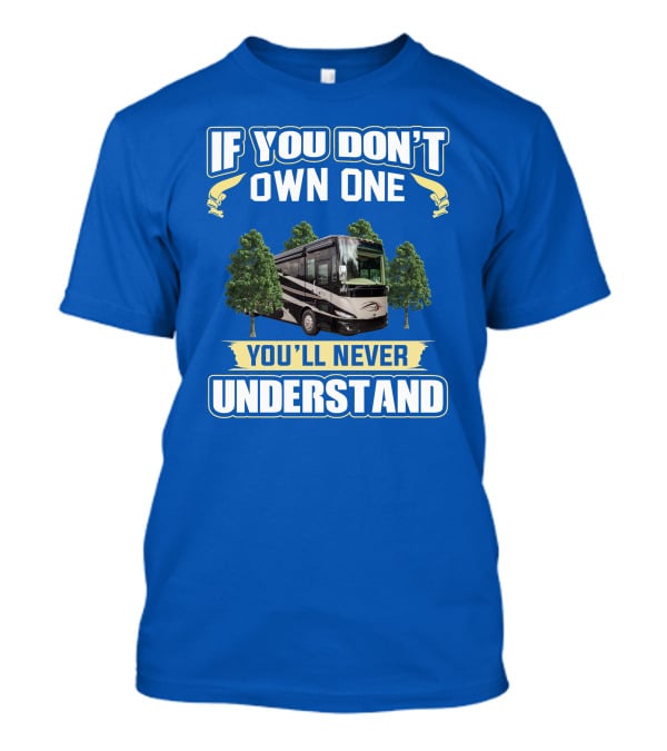 If You Don't Own One You'll Never Understand Phaeton RV T-Shirt