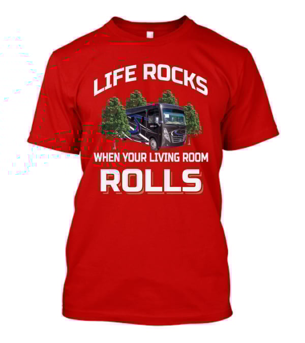 LIFE ROCKS WHEN YOUR LIVING ROOM ROLLS Thor Outlaw RV T-Shirt