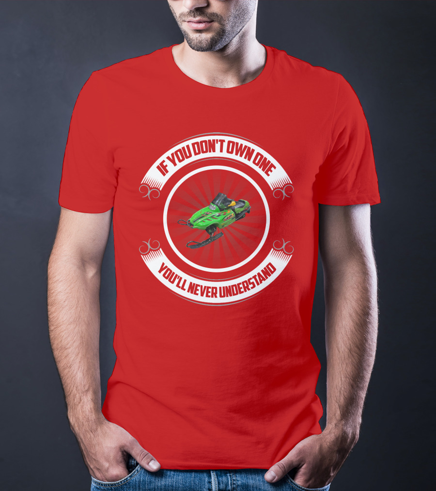If You Don't Own One You'll Never Understand Snowmobile T-Shirt