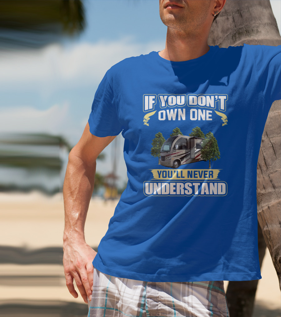 If You Don't Own One You'll Never Understand Thor Motorhome T-Shirt