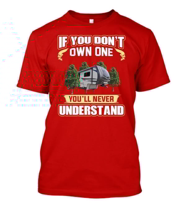 If You Don't Own One You'll Never Understand Camper Forest T-Shirt
