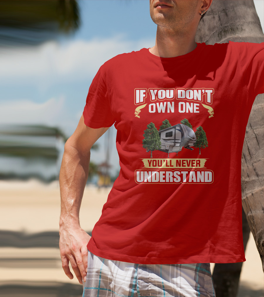 If You Don't Own One You'll Never Understand Camper Forest T-Shirt