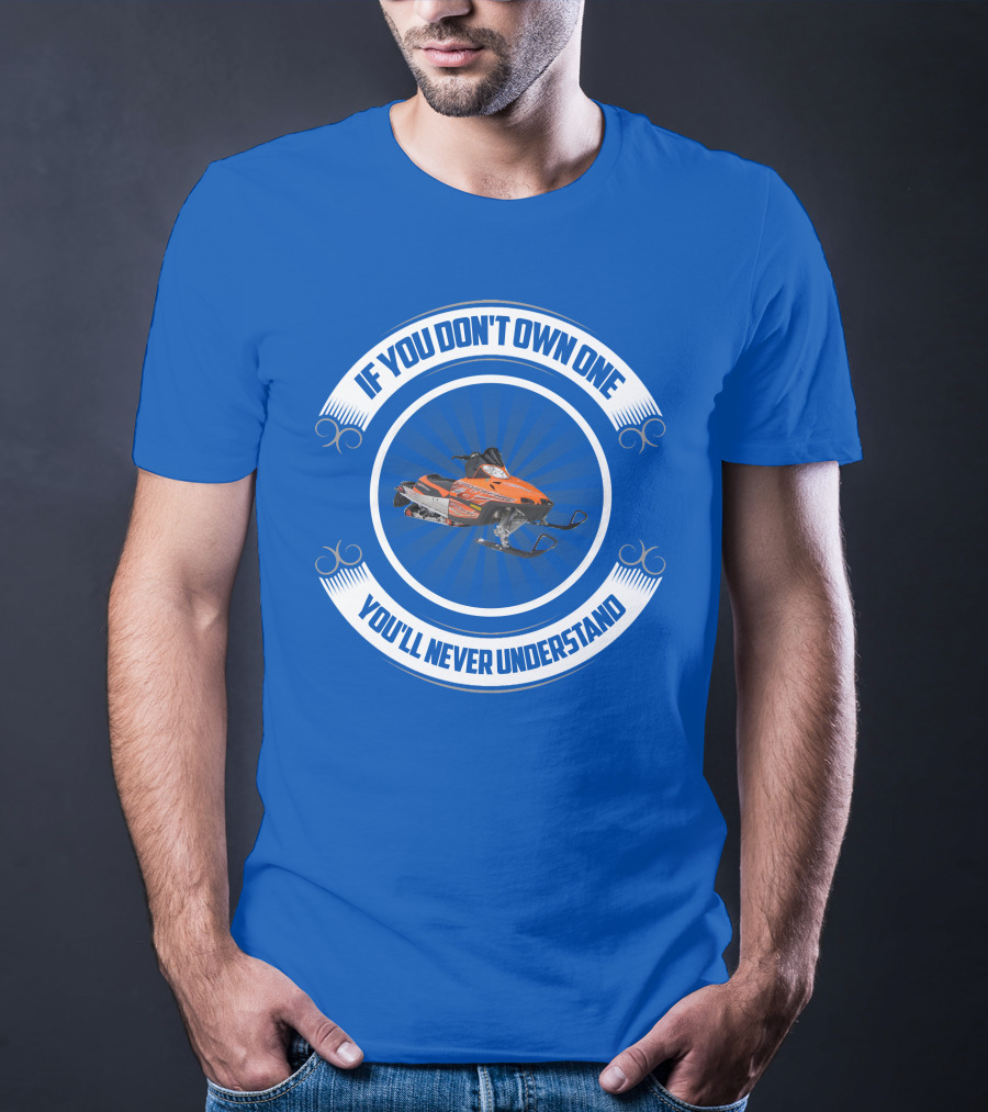 If You Don't Own One You'll Never Understand Crossfire Snowmobile T-Shirt