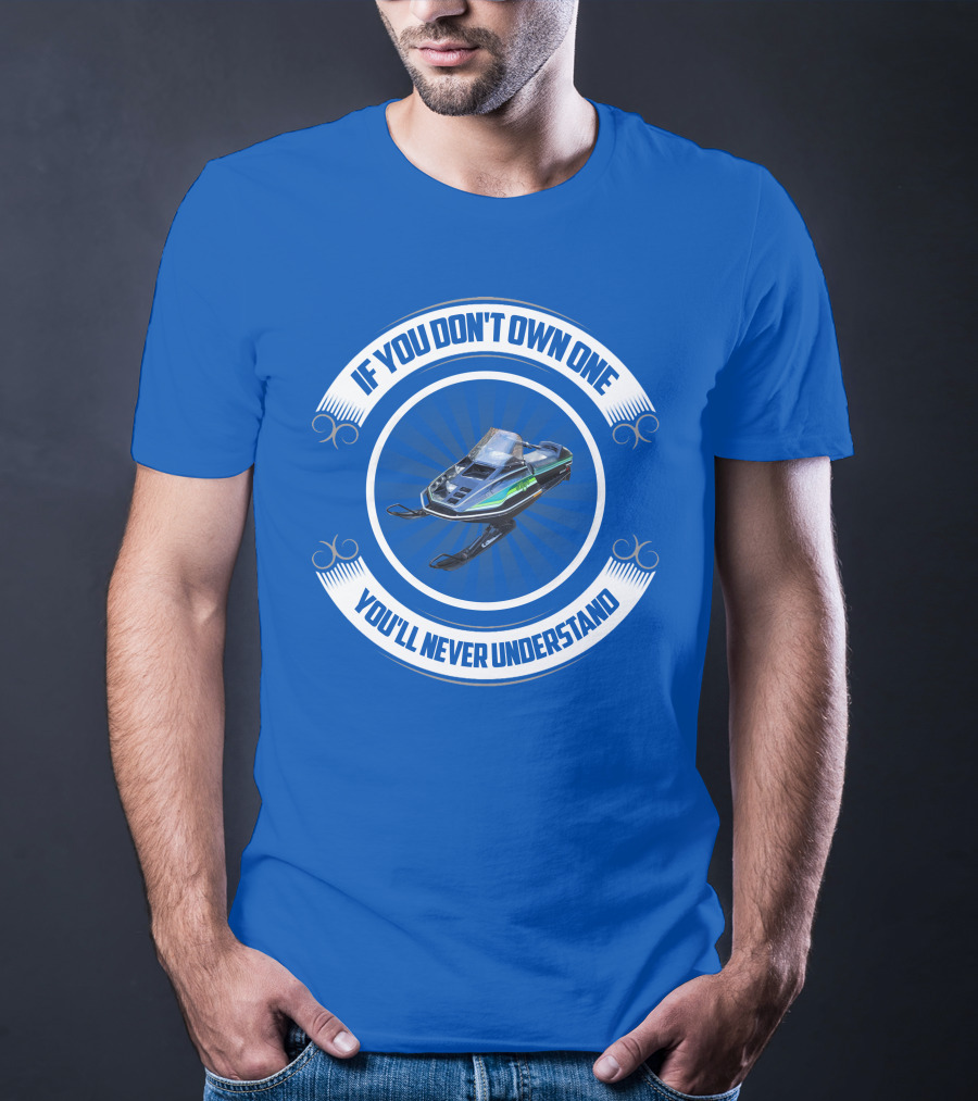 If You Don't Own One You'll Never Understand ElTigre Snowmobile T-Shirt