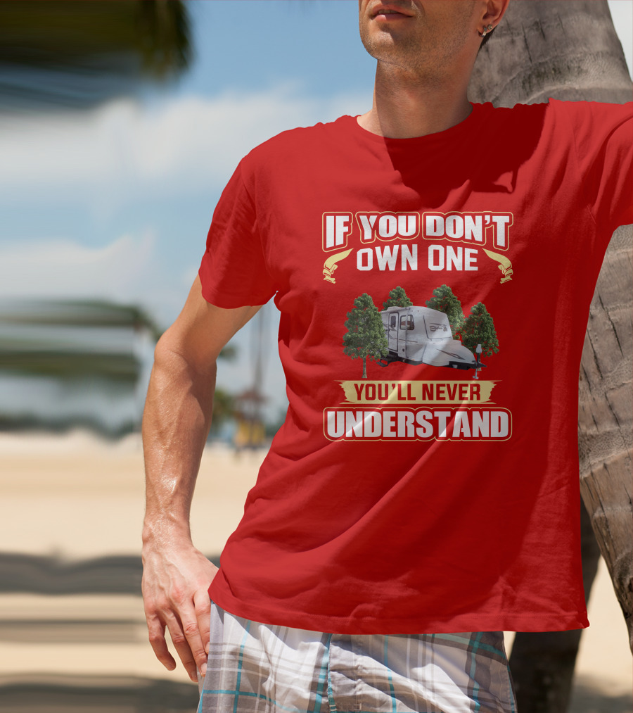 If You Don't Own One You'll Never Understand Bigfoot Trailer Camping T-Shirt