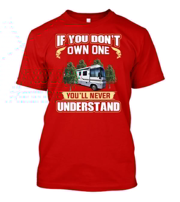 IF YOU DON'T OWN ONE YOU'LL NEVER UNDERSTAND Suncruiser RV Trees T-Shirt