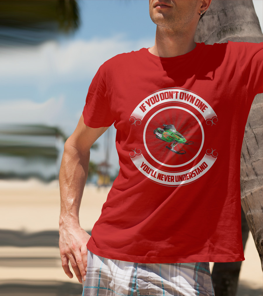 Arctic Cat F6 If You Don't Own One You'll Never Understand T-Shirt