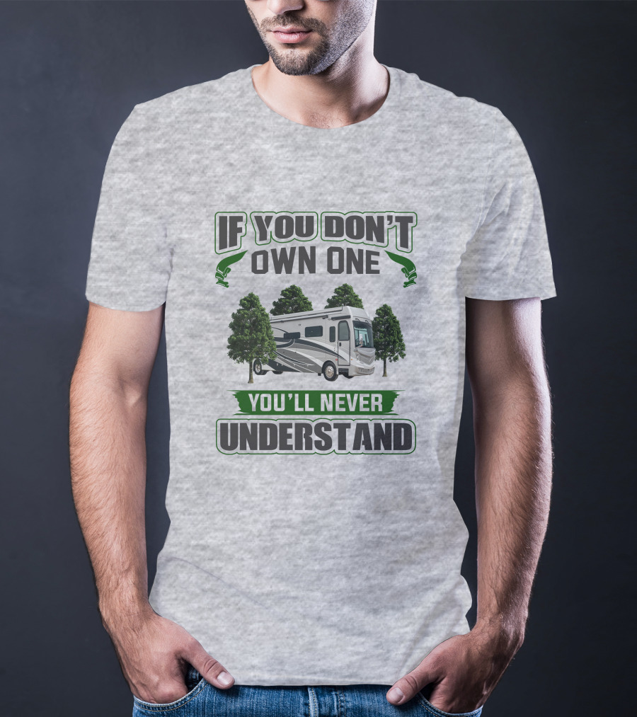 If You Don't Own One You'll Never Understand RV Adventure T-Shirt