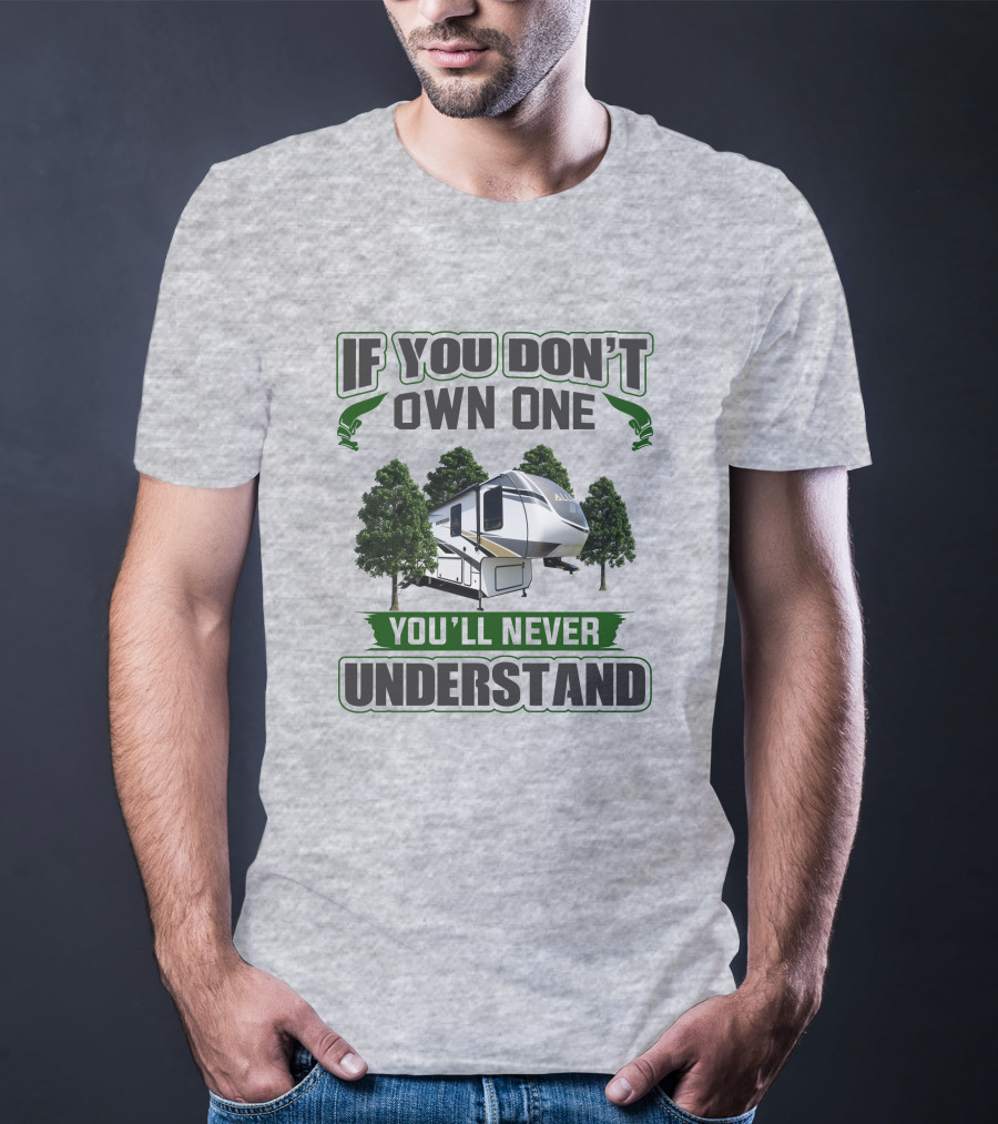 If You Don't Own One You'll Never Understand Rv Alliance T-Shirt