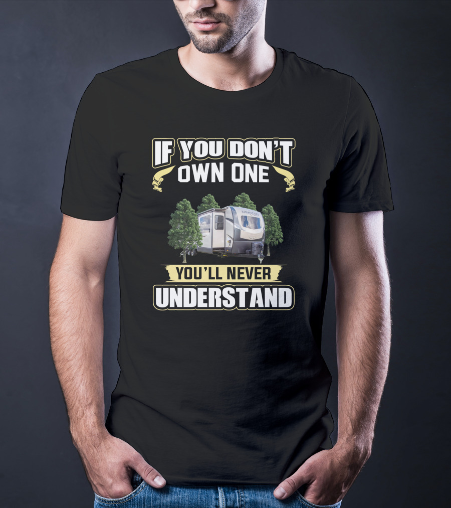 If You Don't Own One You'll Never Understand Camper T-Shirt