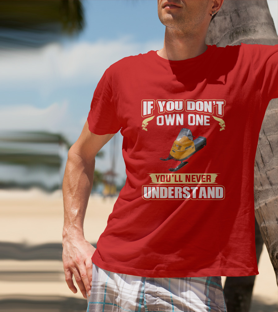 If You Don’t Own One Skidoo Elan You’ll Never Understand T-Shirt