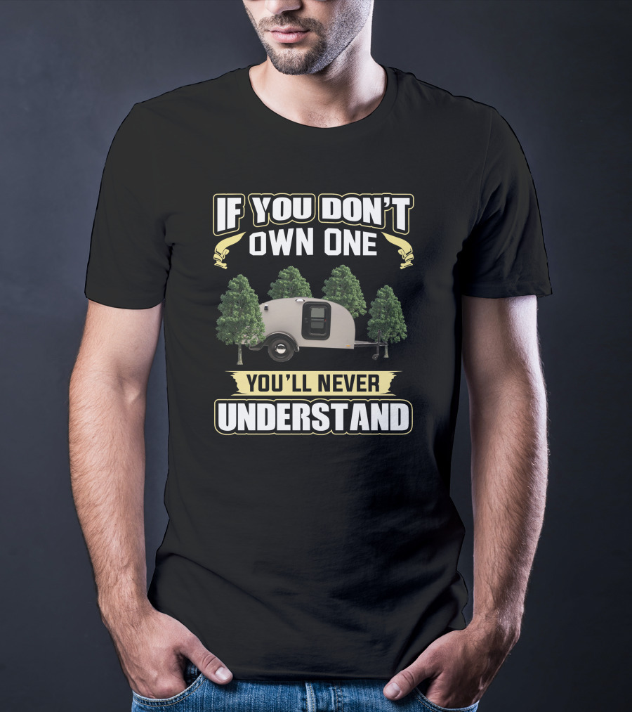 If You Don't Own One You'll Never Understand Teardrop Trailer Forest T-Shirt