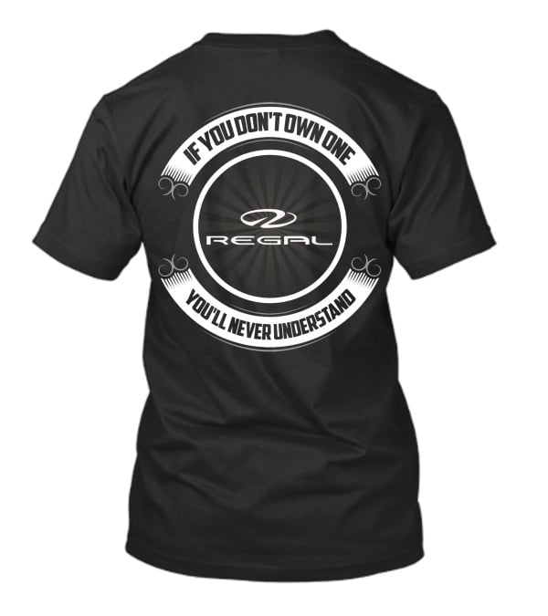 If You Don’t Own One Regal You’ll Never Understand T-Shirt