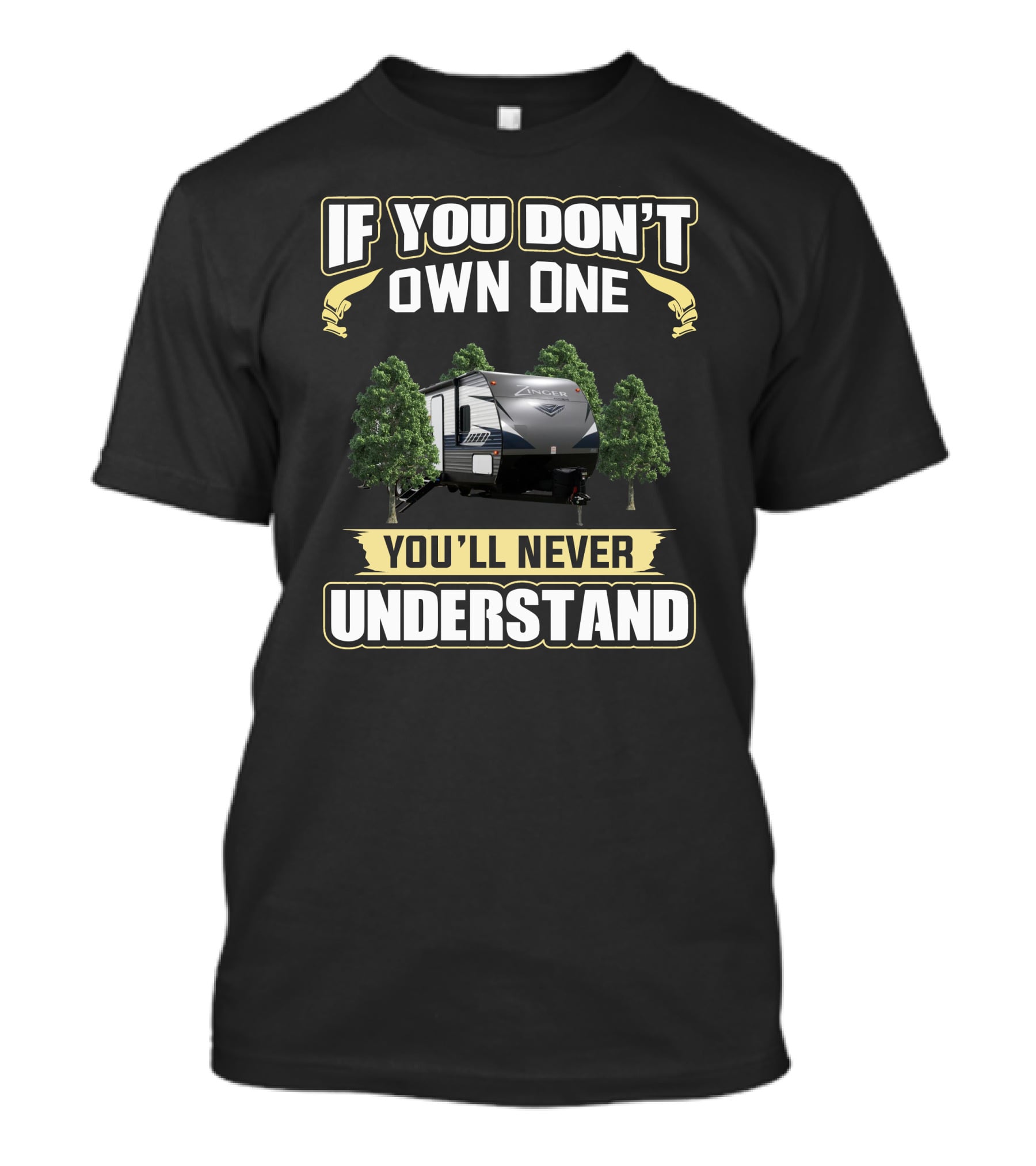 If You Don’t Own One Zinger RV You’ll Never Understand T-Shirt