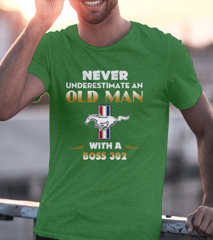 Never Underestimate An Old Man With A Boss 302 Mustang T-Shirt