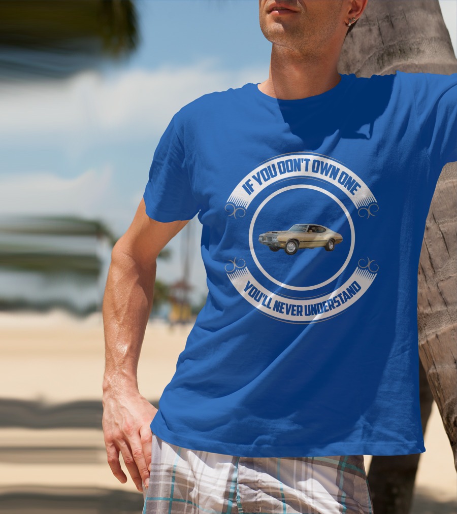 Oldsmobile If You Don't Own One You'll Never Understand T-Shirt
