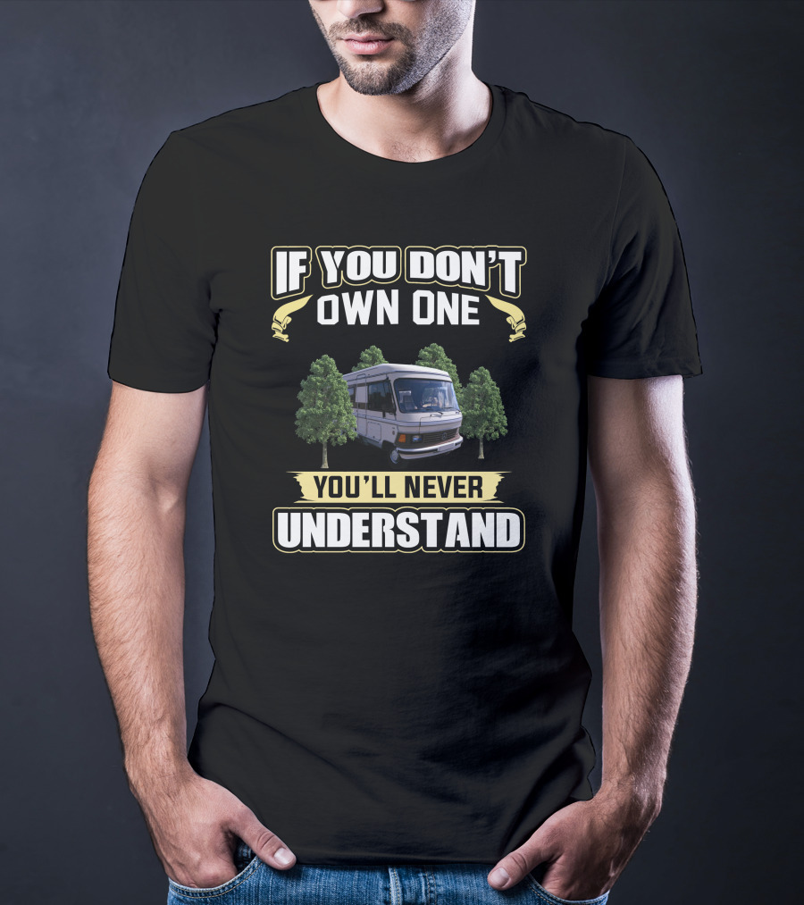 If You Don't Own One You'll Never Understand Campervan T-Shirt