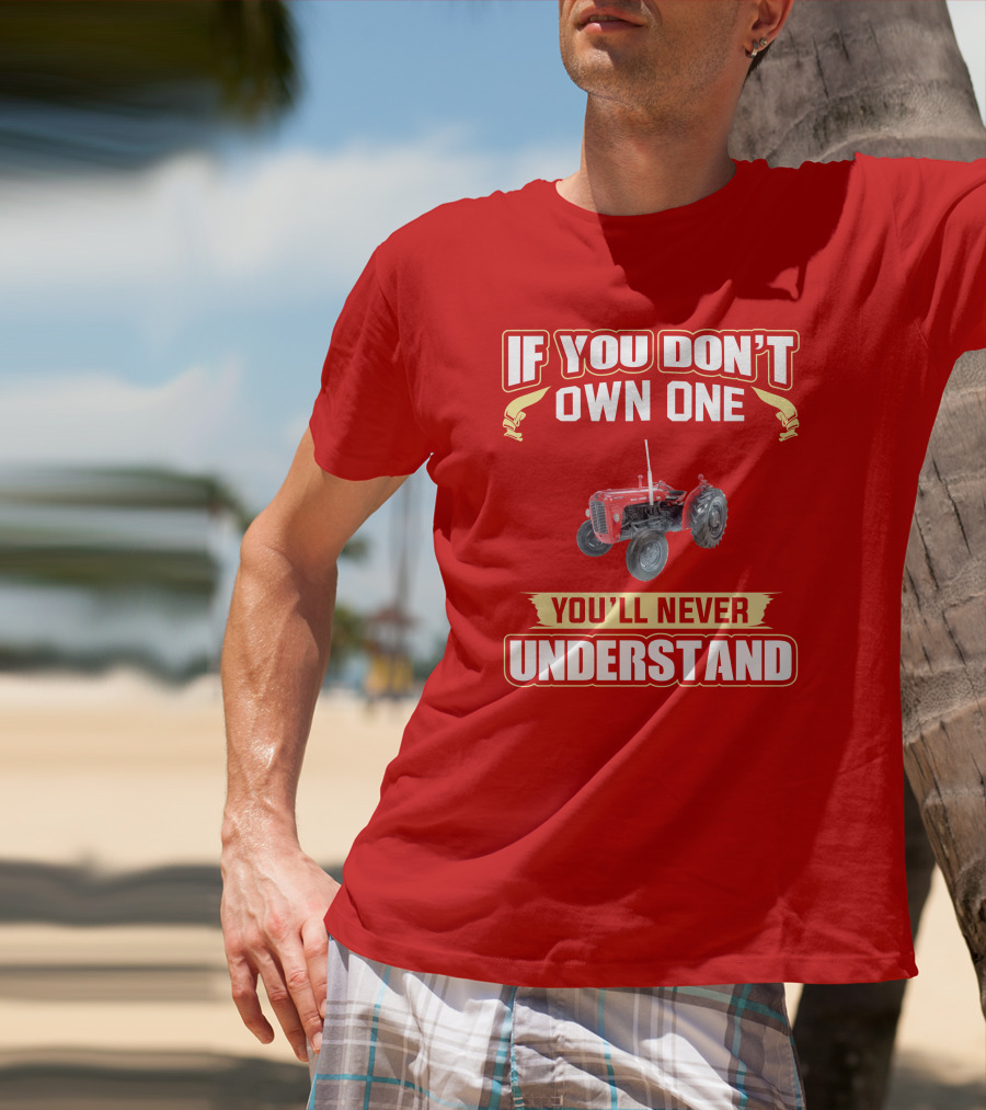 If You Don't Own One You'll Never Understand MF35 Tractor T-Shirt