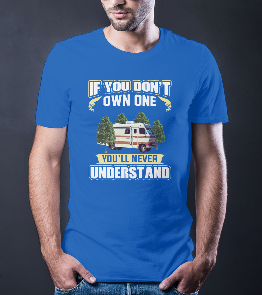 If You Don't Own One You'll Never Understand Apollo Rv T-Shirt