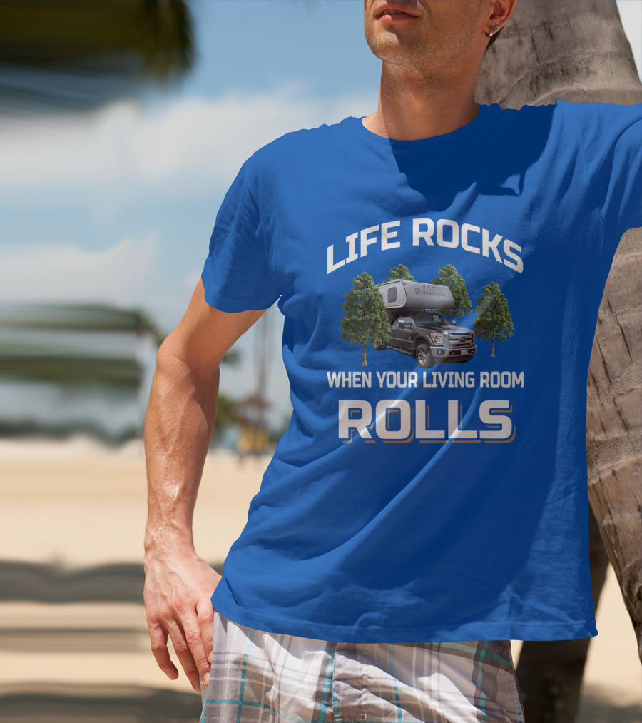 Life Rocks When Your Living Room Rolls Adventurer Campervan Traveling T-Shirt