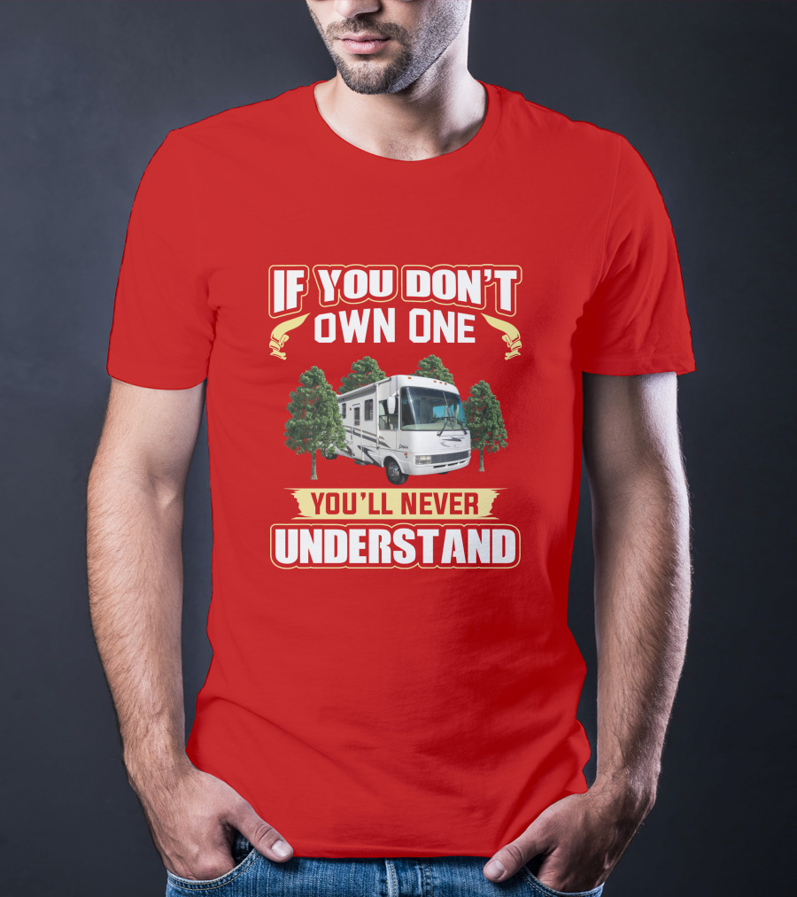 If You Don't Own One You'll Never Understand National RV T-Shirt