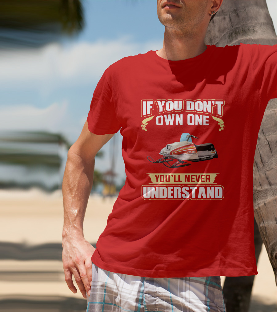 If You Don't Own One You'll Never Understand Yamaha Exciter T-Shirt